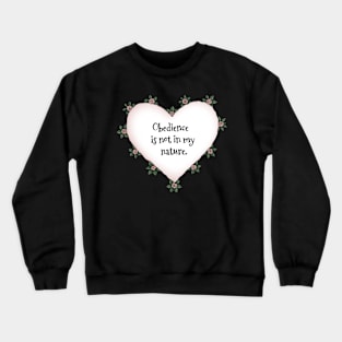 Obedience is not in my nature rose heart on black Crewneck Sweatshirt